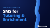 SMS for Tutoring & Enrichment use cases
